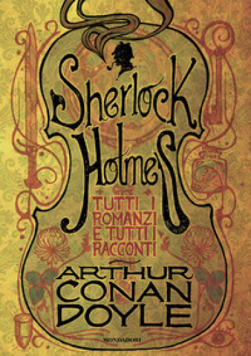 Sherlock Holmes. Tutti i romanzi e tutti i racconti