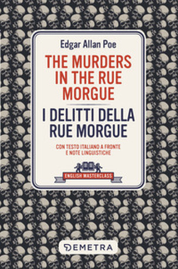 The murders in the Rue Morgue I delitti della Rue Morgue. Con testo italiano a fronte e note linguistiche